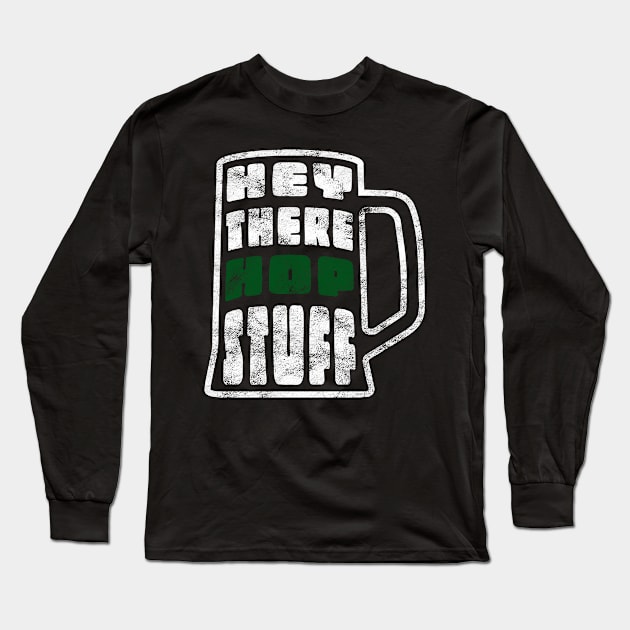 Funny Beer Drinking - Hey There Hop Stuff - Beer Puns Long Sleeve T-Shirt by Jas-Kei Designs